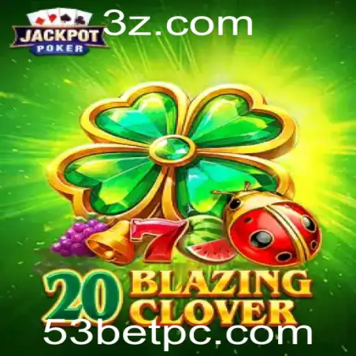 Descubra o Empolgante Mundo de 20BlazingClover com 53bet
